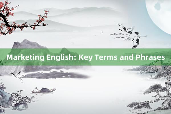 Marketing English: Key Terms and Phrases